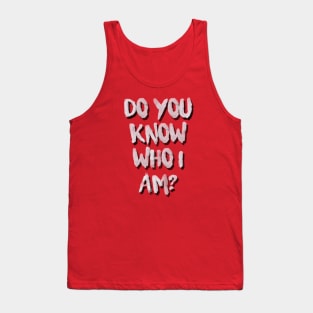 Do You Know Who I Am? Tank Top